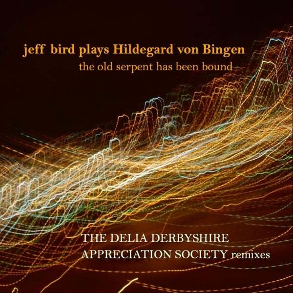 Cover art for Jeff Bird Plays Hildegard Von Bingen, Vol. 2: The Old Serpent Has Been Bound (The DDAS Remixes)