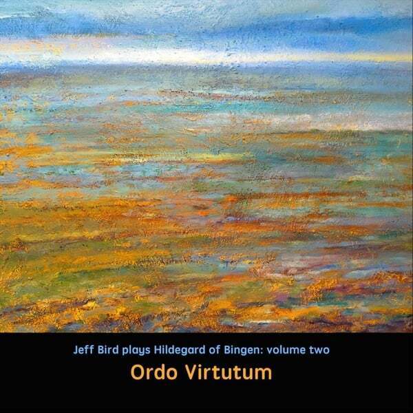 Cover art for Ordo Virtutum: Jeff Bird Plays Hildegard Von Bingen, Vol. 2